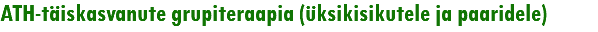 ATH-täiskasvanute grupiteraapia (üksikisikutele ja paaridele)